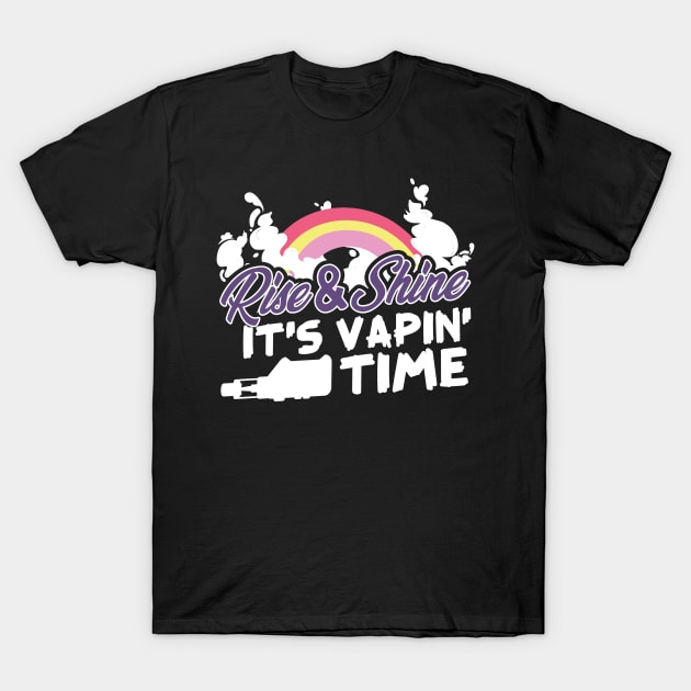 Rise & Shine It's Vapin' Time T-Shirt by thingsandthings